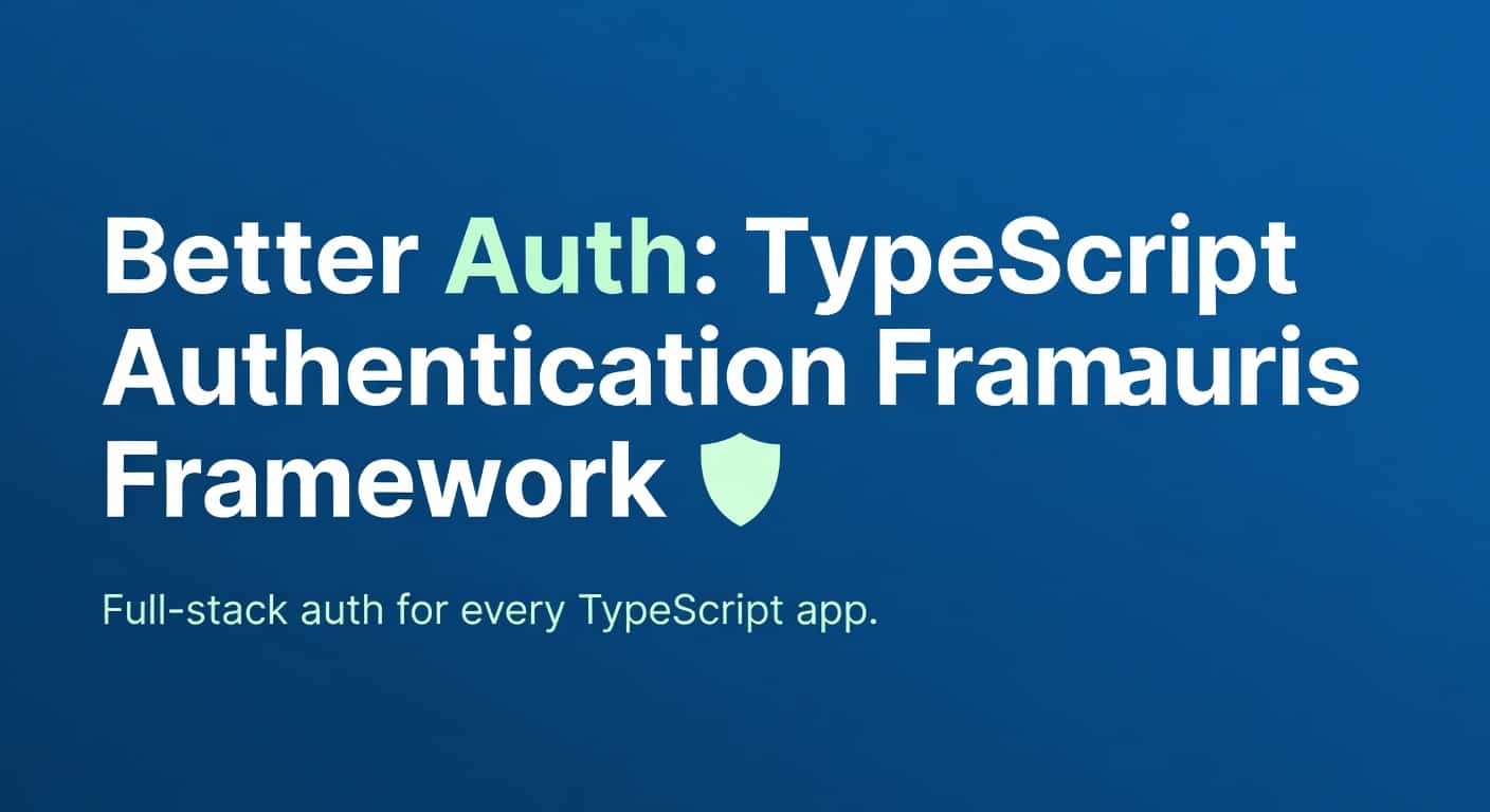 Better Auth: TypeScript Authentication Framework