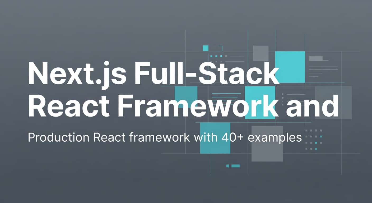 Next.js Full-Stack React Framework and Examples