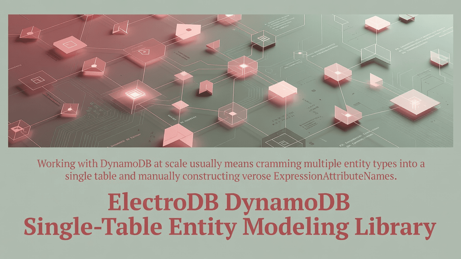 ElectroDB DynamoDB Single-Table Entity Modeling Library